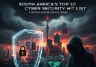 South Africa's Top 10 Cyber Security Hit List: A Nation Under Digital Siege